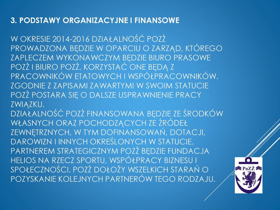 DZIAŁALNOŚĆ POZŻ FINANSOWANA BĘDZIE ZE ŚRODKÓW WŁASNYCH ORAZ POCHODZĄCYCH ZE ŹRÓDEŁ ZEWNĘTRZNYCH, W TYM DOFINANSOWAŃ, DOTACJI, DAROWIZN I INNYCH OKREŚLONYCH W STATUCIE.