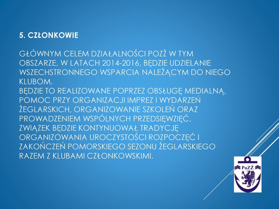BĘDZIE TO REALIZOWANE POPRZEZ OBSŁUGĘ MEDIALNĄ, POMOC PRZY ORGANIZACJI IMPREZ I WYDARZEŃ ŻEGLARSKICH, ORGANIZOWANIE