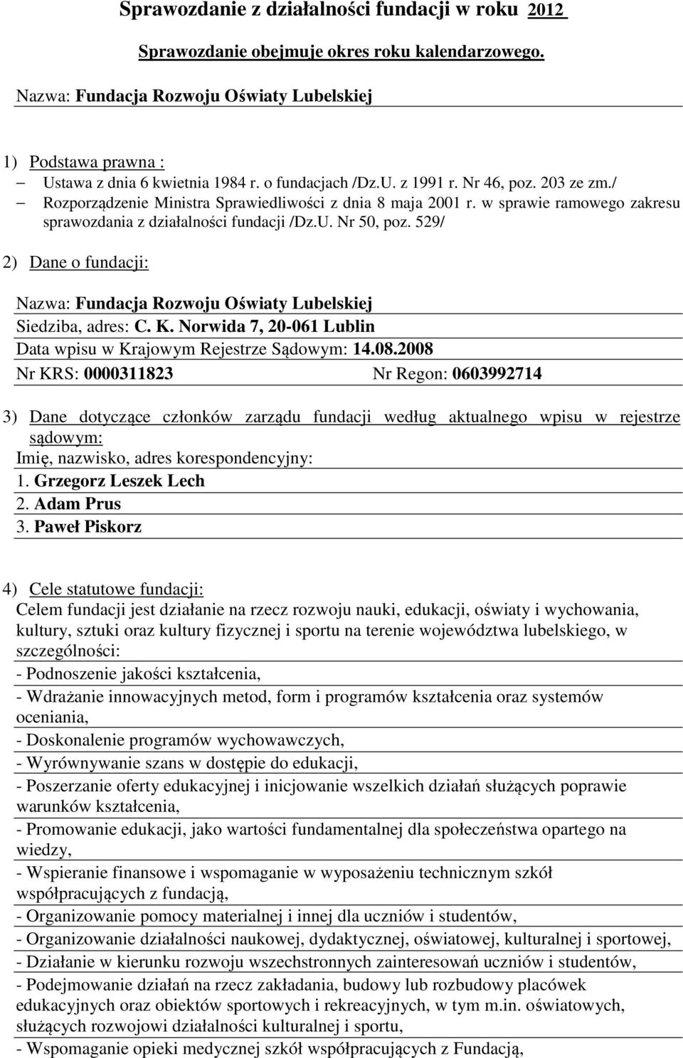 529/ 2) Dane o fundacji: Nazwa: Fundacja Rozwoju Oświaty Lubelskiej Siedziba, adres: C. K. Norwida 7, 20061 Lublin Data wpisu w Krajowym Rejestrze Sądowym: 14.08.