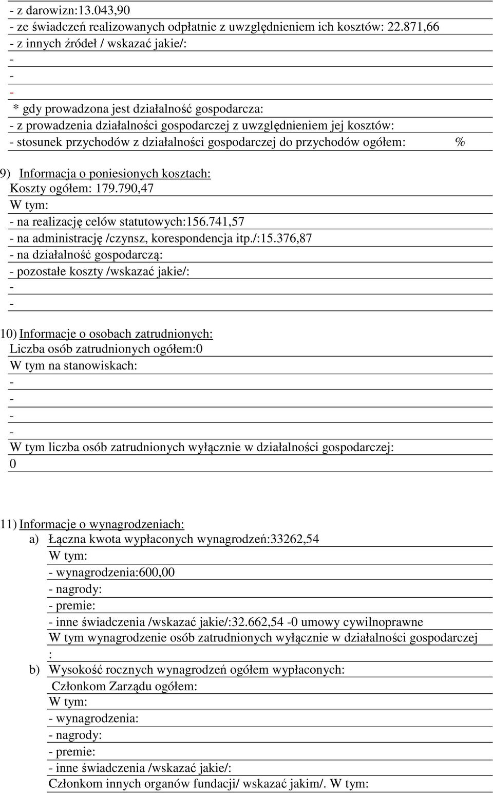 gospodarczej do przychodów ogółem: % 9) Informacja o poniesionych kosztach: Koszty ogółem: 179.790,47 na realizację celów statutowych:156.741,57 na administrację /czynsz, korespondencja itp./:15.