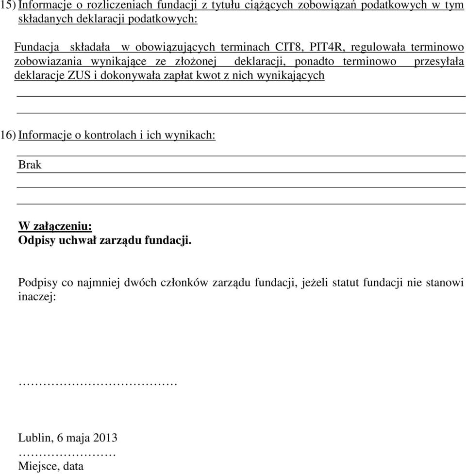 deklaracje ZUS i dokonywała zapłat kwot z nich wynikających 16) Informacje o kontrolach i ich wynikach: Brak W załączeniu: Odpisy uchwał