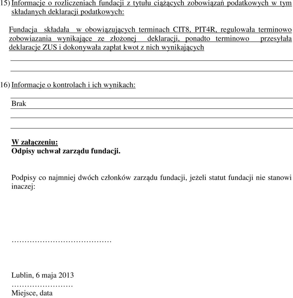 deklaracje ZUS i dokonywała zapłat kwot z nich wynikających 16) Informacje o kontrolach i ich wynikach: Brak W załączeniu: Odpisy uchwał