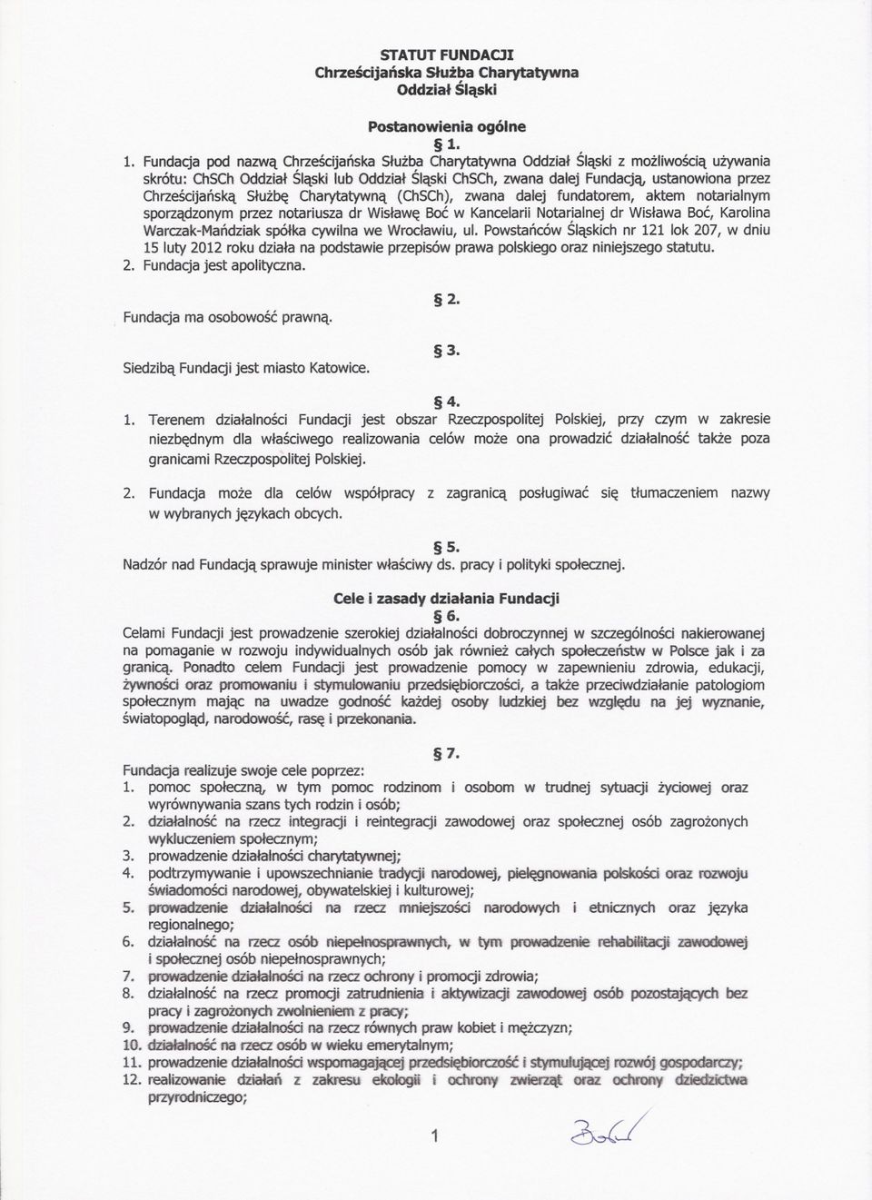 Chrzescijanska Sluzbe Charytatywna (ChSCh), zwana dalej fundatorem, aktem notarialnym sporzadzonym przez notariusza dr Wislawe Boc w KancelariiNotarialnej dr Wislawa Boc, Karolina