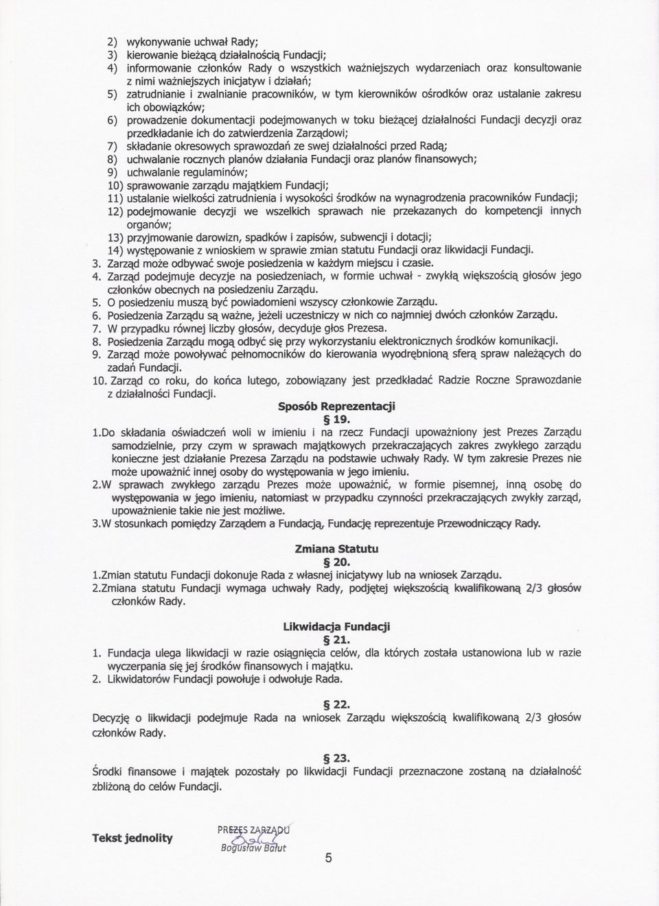 przedkladanie ich do zatwierdzenia Zarzadowi; 7) skladanie okresowych sprawozdan ze swej dzialalnosci przed Rada; 8) uchwalanie rocznych planów dzialania Fundacjioraz planów finansowych; 9)