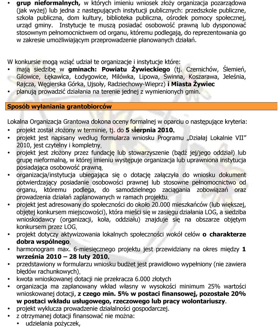 Instytucje te muszą posiadać osobowość prawną lub dysponować stosownym pełnomocnictwem od organu, któremu podlegają, do reprezentowania go w zakresie umożliwiającym przeprowadzenie planowanych