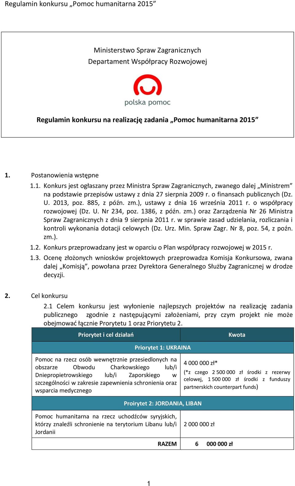 U. 2013, poz. 885, z późn. zm.), ustawy z dnia 16 września 2011 r. o współpracy rozwojowej (Dz. U. Nr 234, poz. 1386, z późn. zm.) oraz Zarządzenia Nr 26 Ministra Spraw Zagranicznych z dnia 9 sierpnia 2011 r.