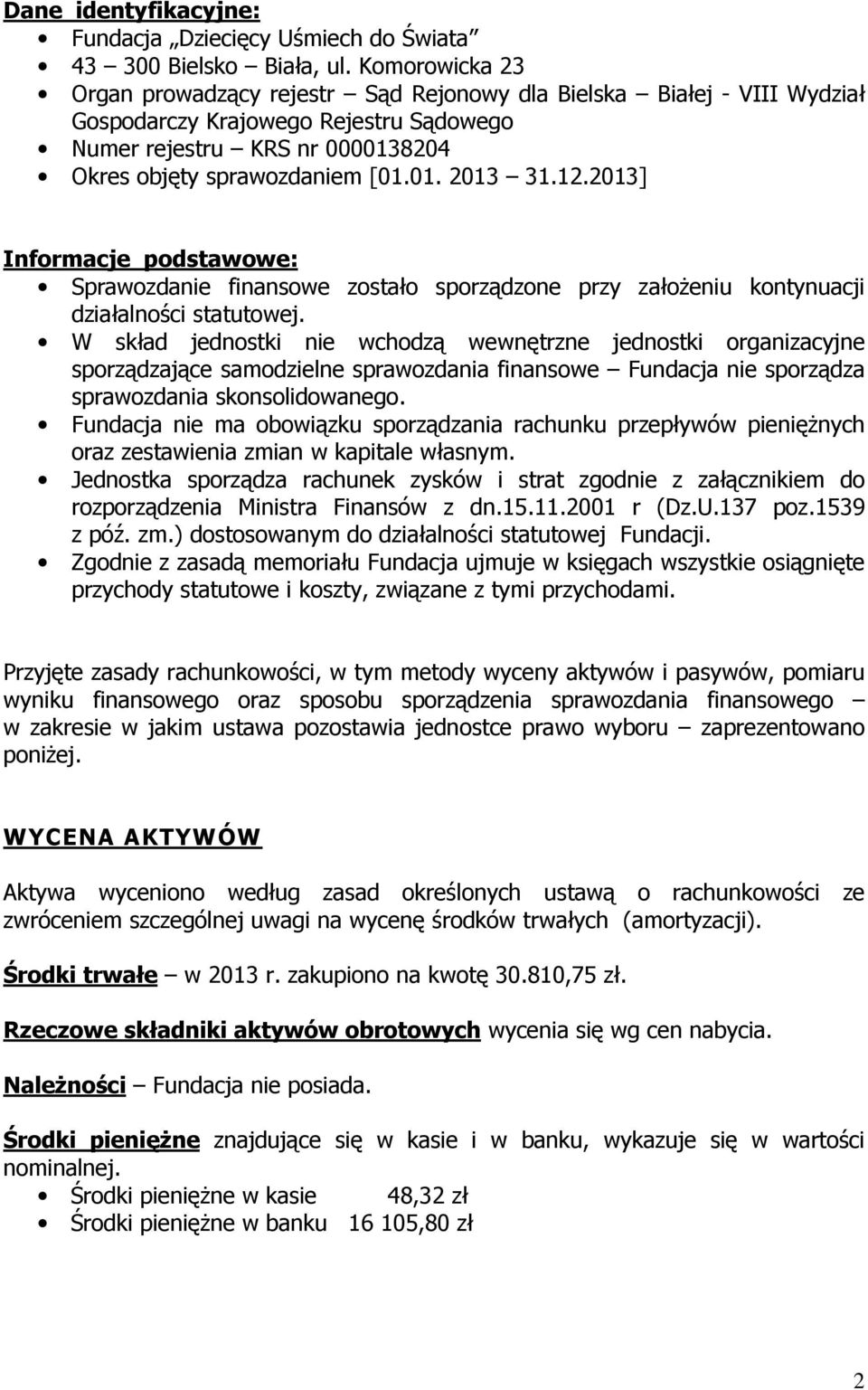 12.2013] Informacje podstawowe: Sprawozdanie finansowe zostało sporządzone przy założeniu kontynuacji działalności statutowej.