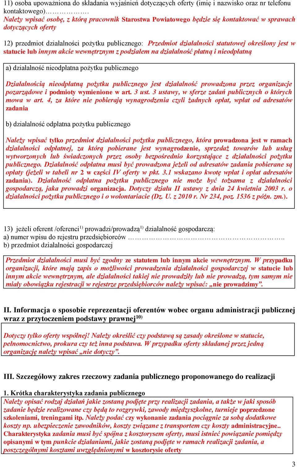 określony jest w statucie lub innym akcie wewnętrznym z podziałem na działalność płatną i nieodpłatną a) działalność nieodpłatna pożytku publicznego Działalnością nieodpłatną pożytku publicznego jest