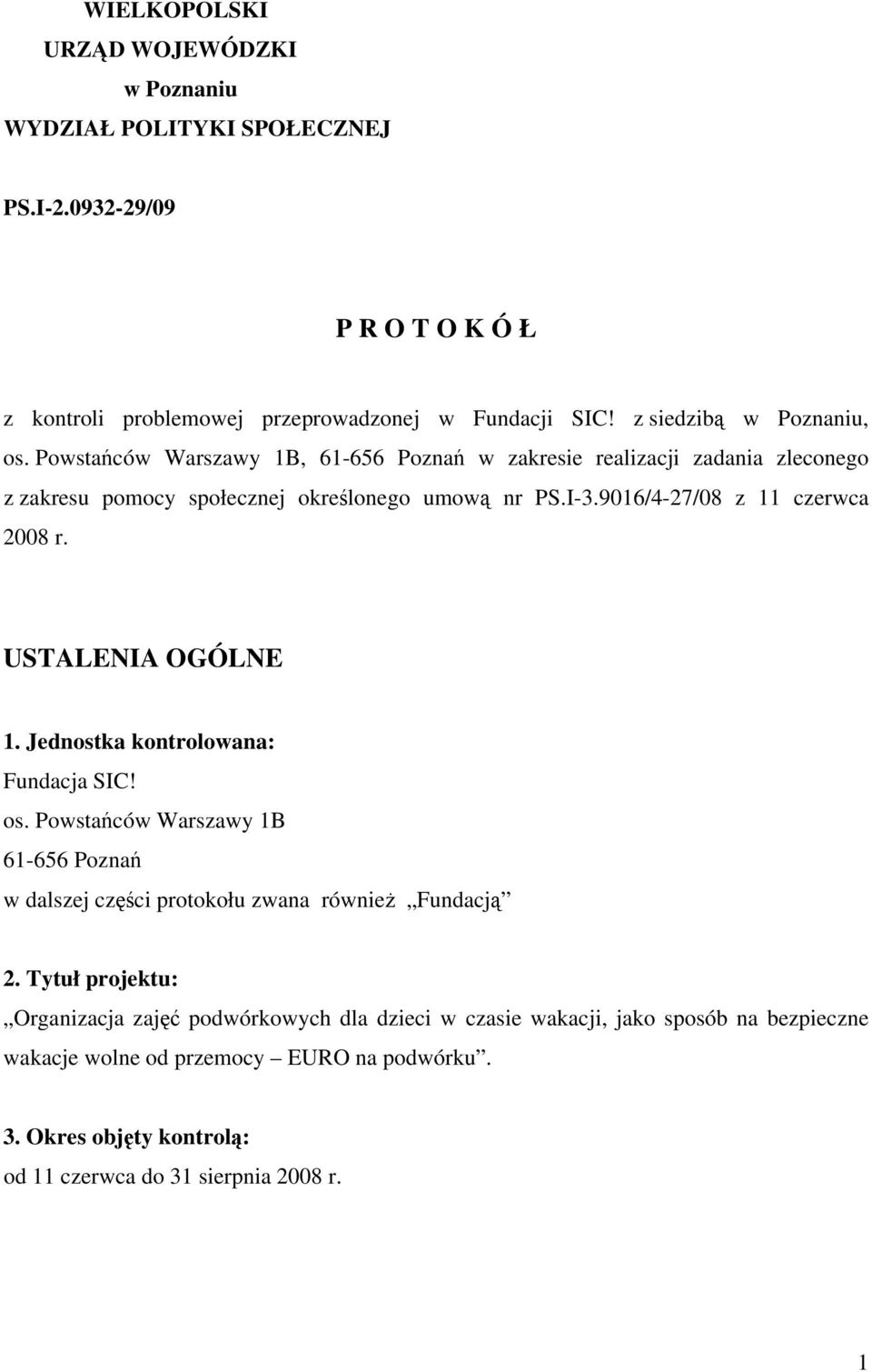 9016/4-27/08 z 11 czerwca 2008 r. USTALENIA OGÓLNE 1. Jednostka kontrolowana: Fundacja SIC! os.