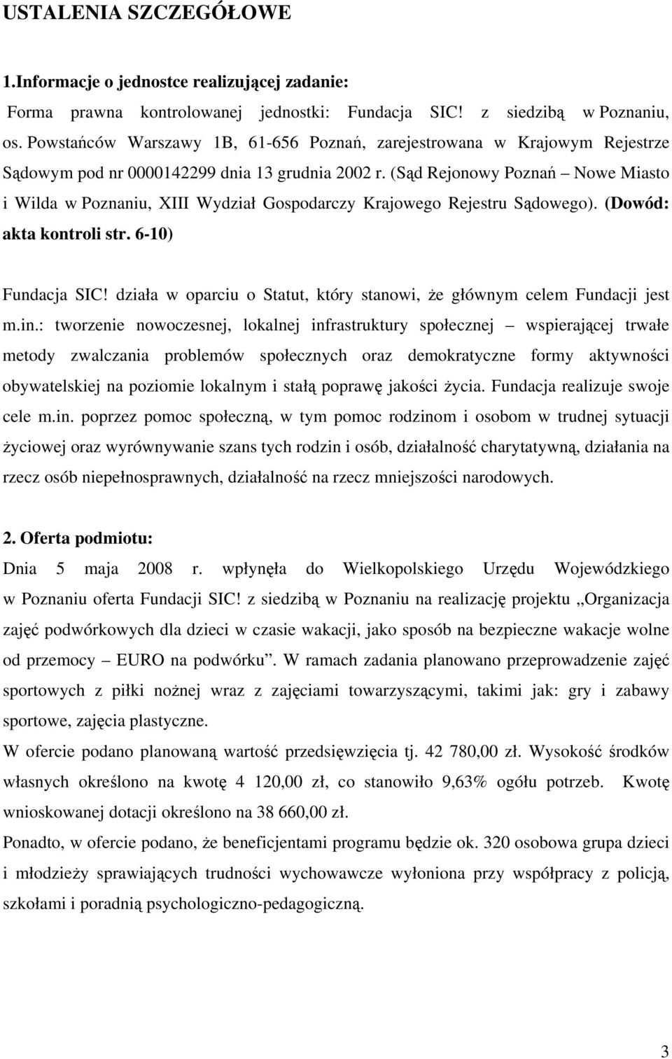 (Sąd Rejonowy Poznań Nowe Miasto i Wilda w Poznaniu, XIII Wydział Gospodarczy Krajowego Rejestru Sądowego). (Dowód: akta kontroli str. 6-10) Fundacja SIC!