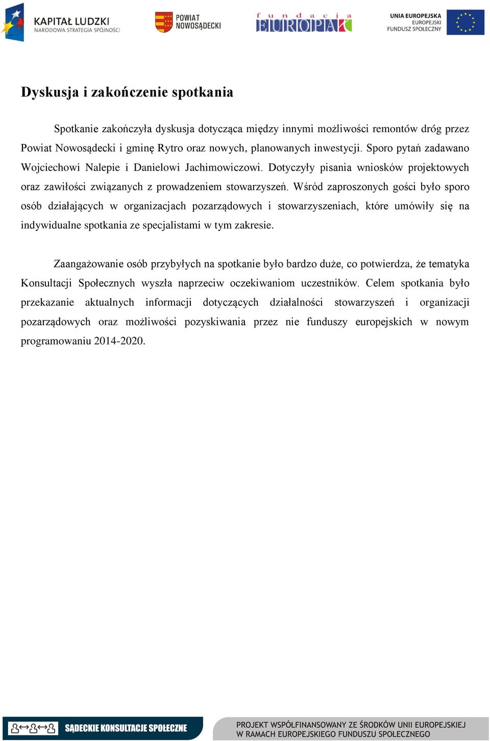 Wśród zaproszonych gości było sporo osób działających w organizacjach pozarządowych i stowarzyszeniach, które umówiły się na indywidualne spotkania ze specjalistami w tym zakresie.