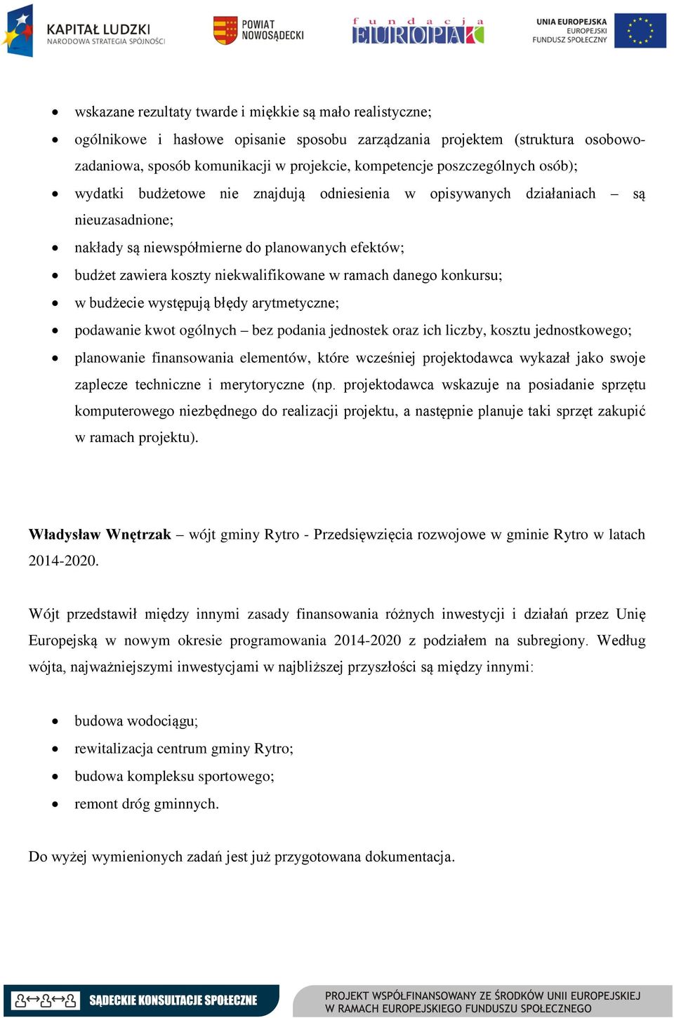 w ramach danego konkursu; w budżecie występują błędy arytmetyczne; podawanie kwot ogólnych bez podania jednostek oraz ich liczby, kosztu jednostkowego; planowanie finansowania elementów, które