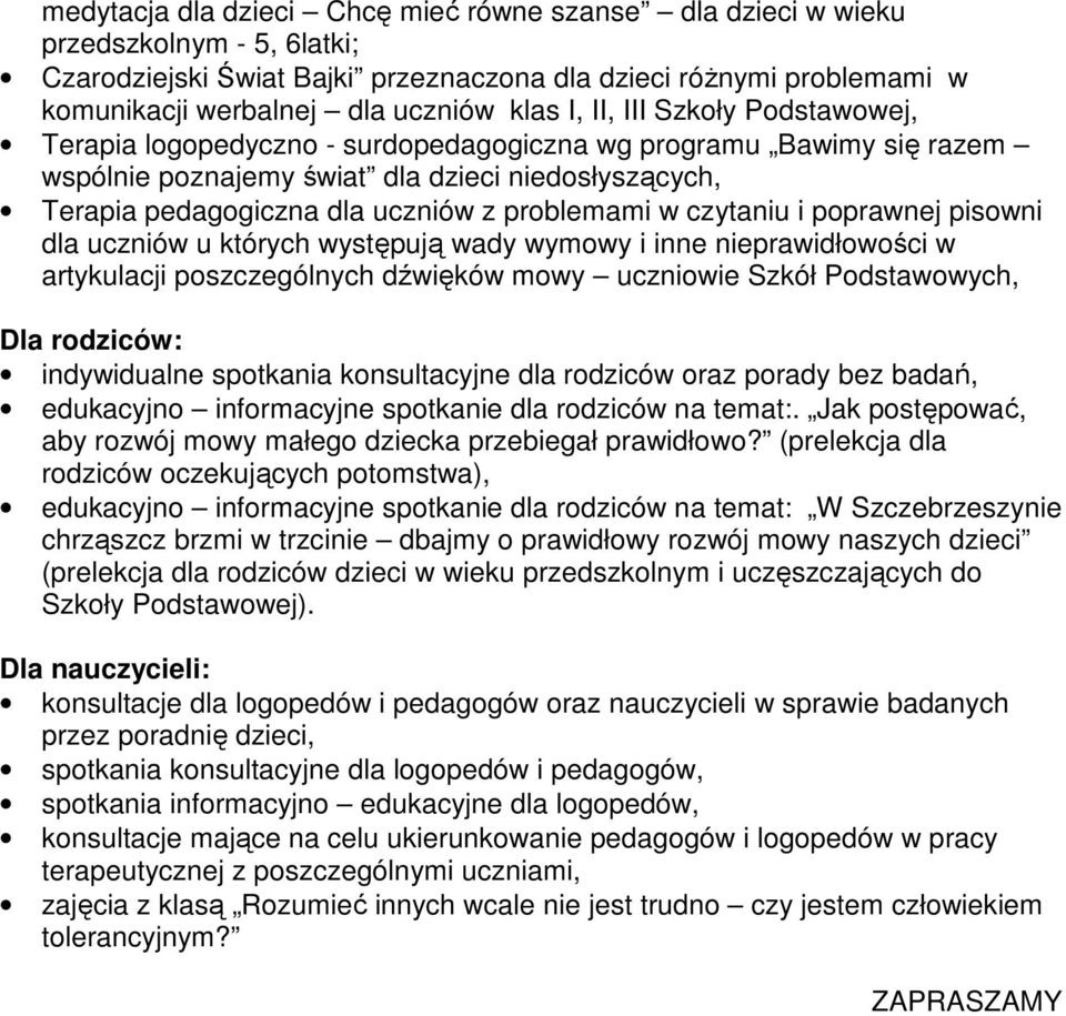 w czytaniu i poprawnej pisowni dla uczniów u których występują wady wymowy i inne nieprawidłowości w artykulacji poszczególnych dźwięków mowy uczniowie Szkół Podstawowych, indywidualne spotkania