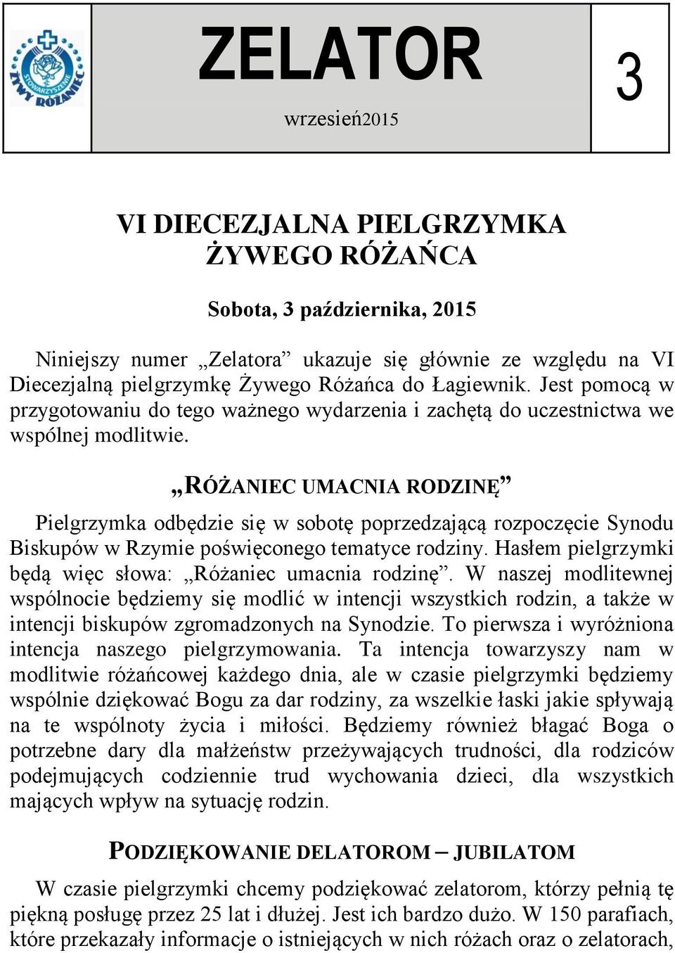 RÓŻANIEC UMACNIA RODZINĘ Pielgrzymka odbędzie się w sobotę poprzedzającą rozpoczęcie Synodu Biskupów w Rzymie poświęconego tematyce rodziny.