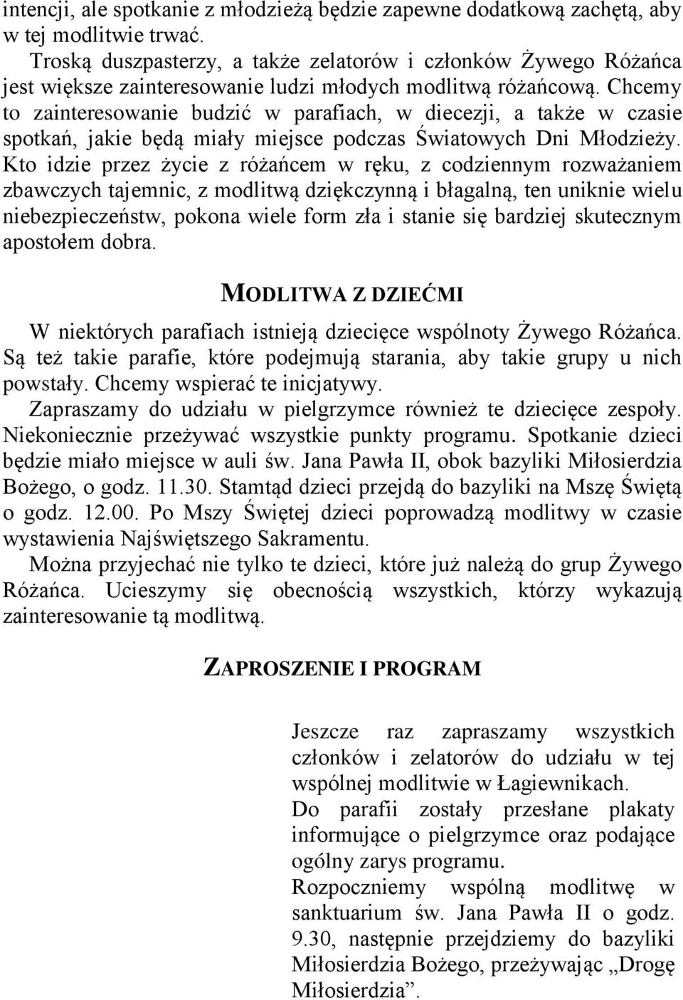 Chcemy to zainteresowanie budzić w parafiach, w diecezji, a także w czasie spotkań, jakie będą miały miejsce podczas Światowych Dni Młodzieży.