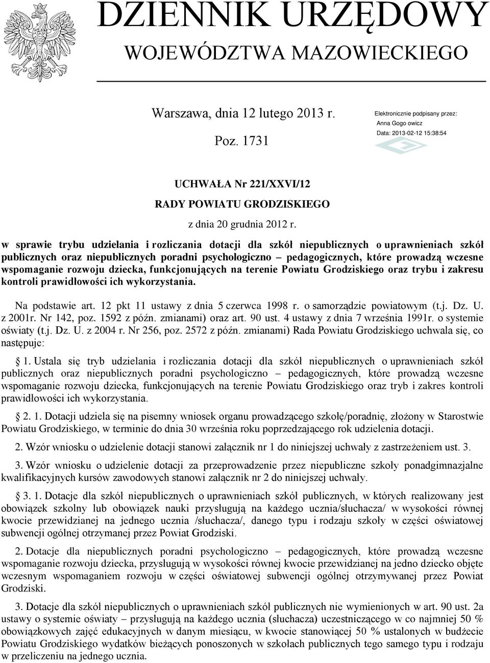 wspomaganie rozwoju dziecka, funkcjonujących na terenie Powiatu Grodziskiego oraz trybu i zakresu kontroli prawidłowości ich wykorzystania. Na podstawie art. 12 pkt 11 ustawy z dnia 5 czerwca 1998 r.