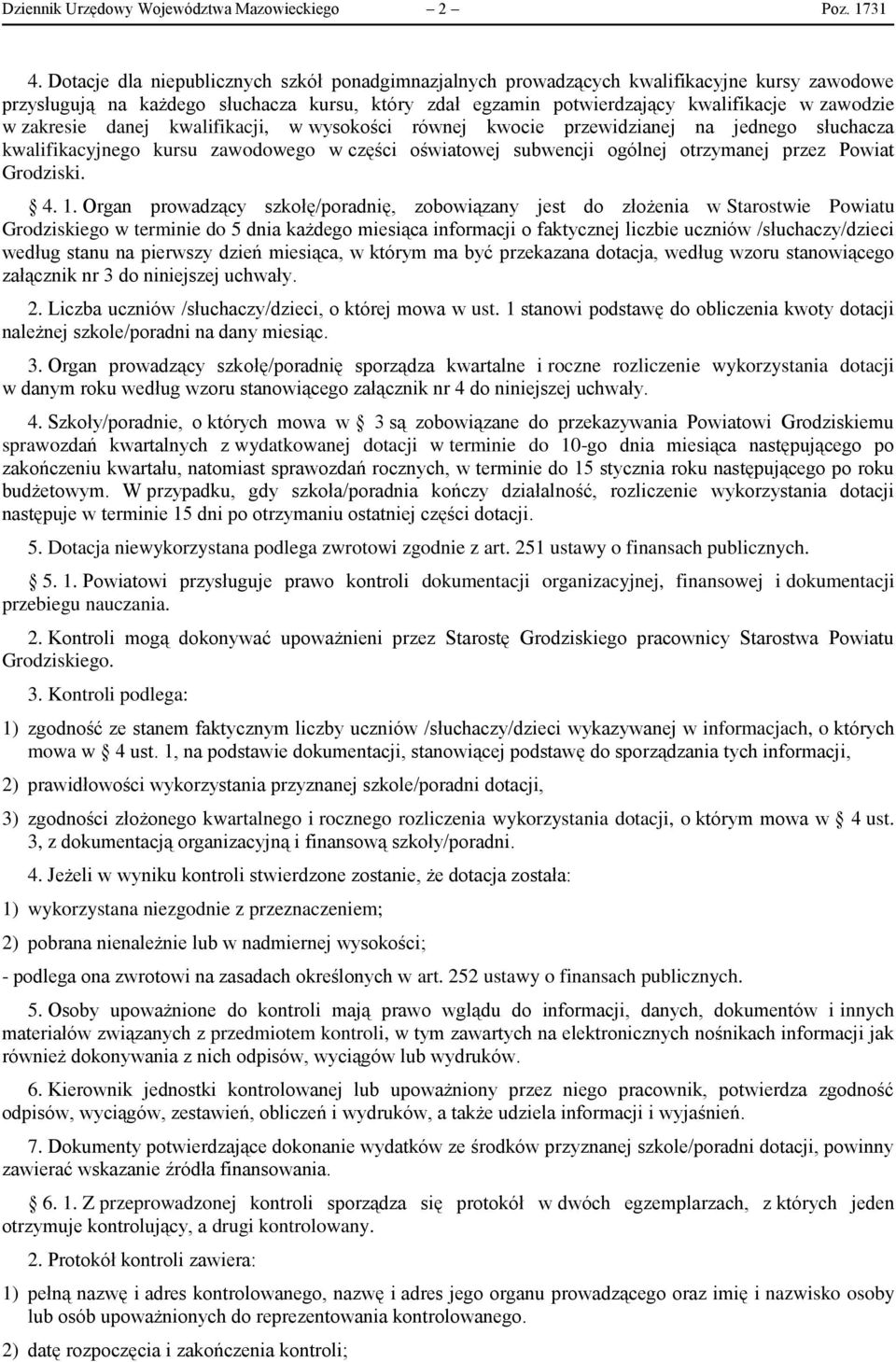 zakresie danej kwalifikacji, w wysokości równej kwocie przewidzianej na jednego słuchacza kwalifikacyjnego kursu zawodowego w części oświatowej subwencji ogólnej otrzymanej przez Powiat Grodziski. 4.