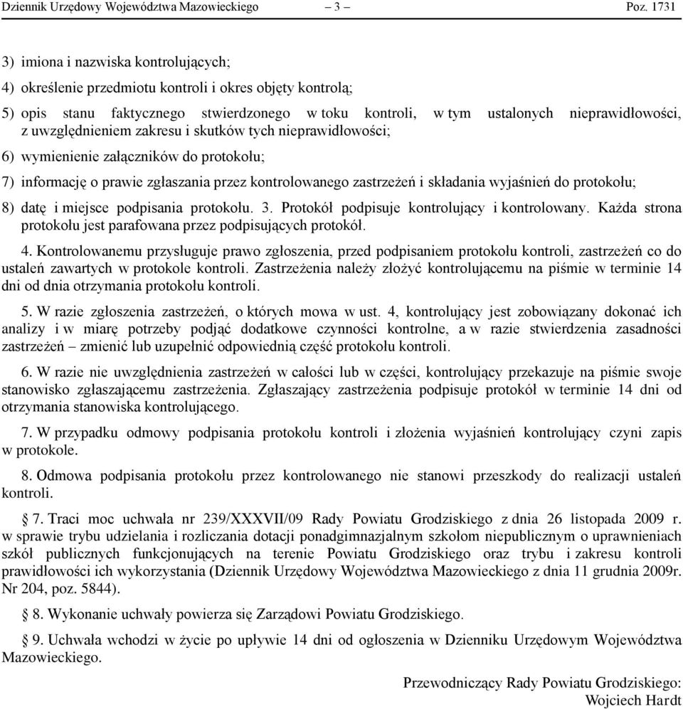 uwzględnieniem zakresu i skutków tych nieprawidłowości; 6) wymienienie załączników do protokołu; 7) informację o prawie zgłaszania przez kontrolowanego zastrzeżeń i składania wyjaśnień do protokołu;