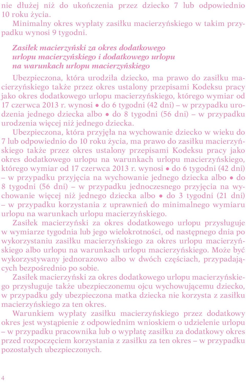 także przez okres ustalony przepisami Kodeksu pracy jako okres dodatkowego urlopu macierzyńskiego, którego wymiar od 17 czerwca 2013 r.