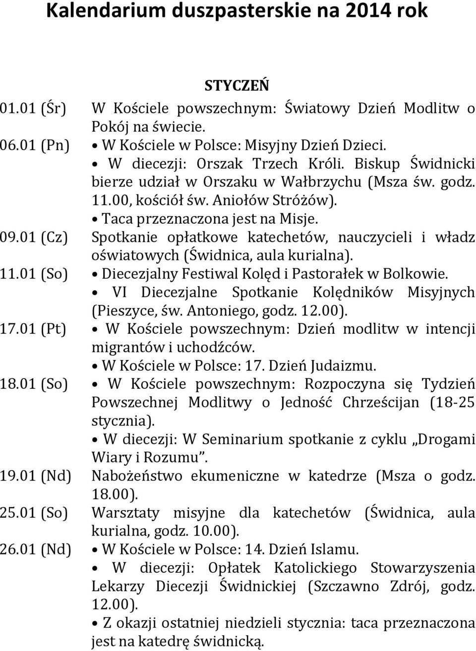 01 (Cz) Spotkanie opłatkowe katechetów, nauczycieli i władz oświatowych (Świdnica, aula kurialna). 11.01 (So) Diecezjalny Festiwal Kolęd i Pastorałek w Bolkowie.