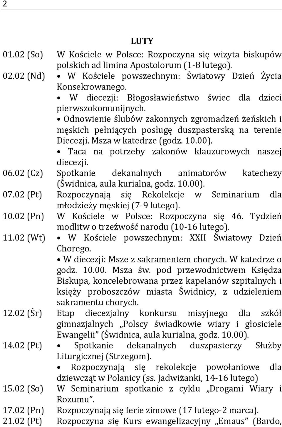 Msza w katedrze (godz. 10.00). Taca na potrzeby zakonów klauzurowych naszej diecezji. 06.02 (Cz) Spotkanie dekanalnych animatorów katechezy (Świdnica, aula kurialna, godz. 10.00). 07.