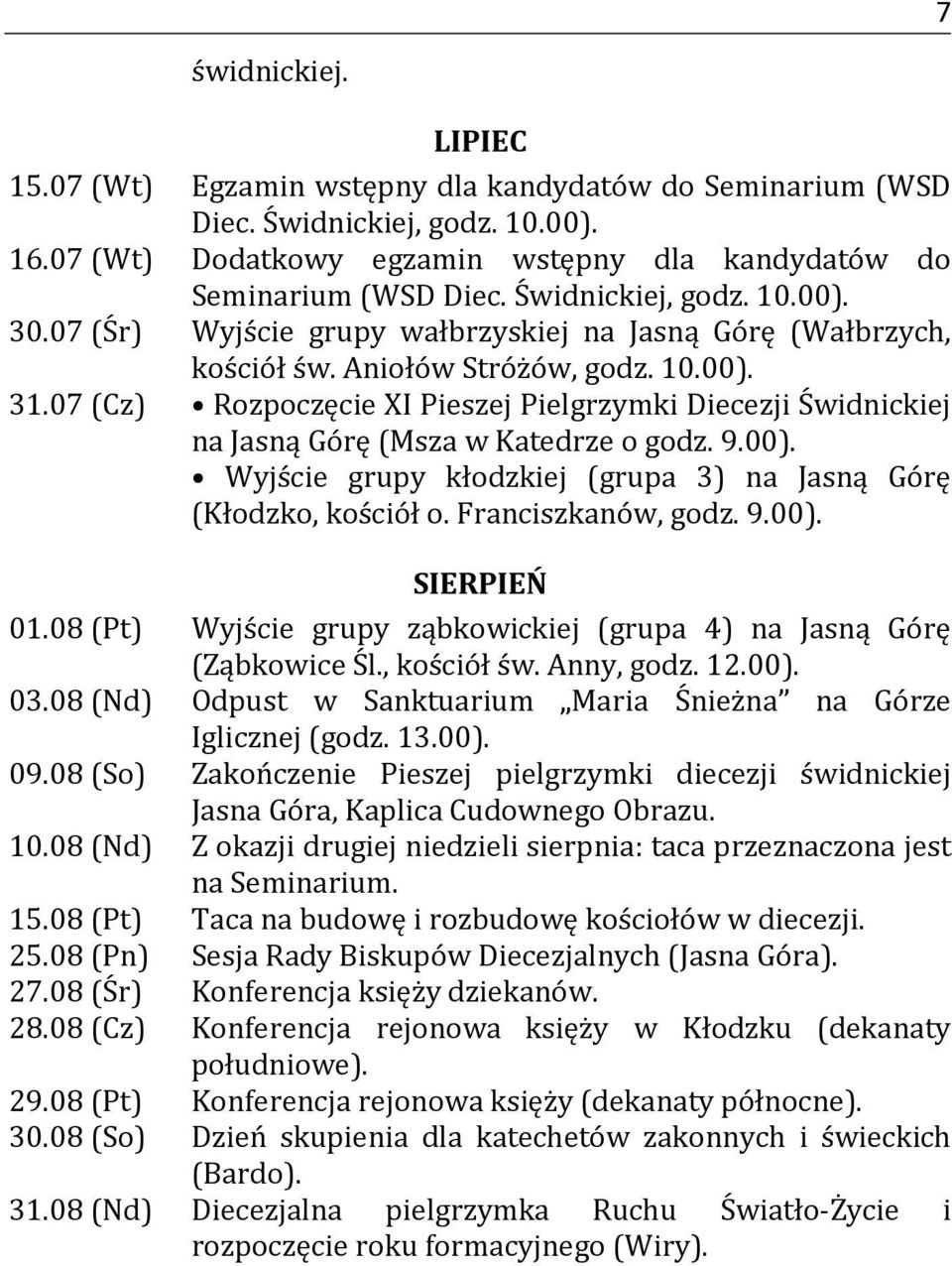 07 (Cz) Rozpoczęcie XI Pieszej Pielgrzymki Diecezji Świdnickiej na Jasną Górę (Msza w Katedrze o godz. 9.00). Wyjście grupy kłodzkiej (grupa 3) na Jasną Górę (Kłodzko, kościół o. Franciszkanów, godz.