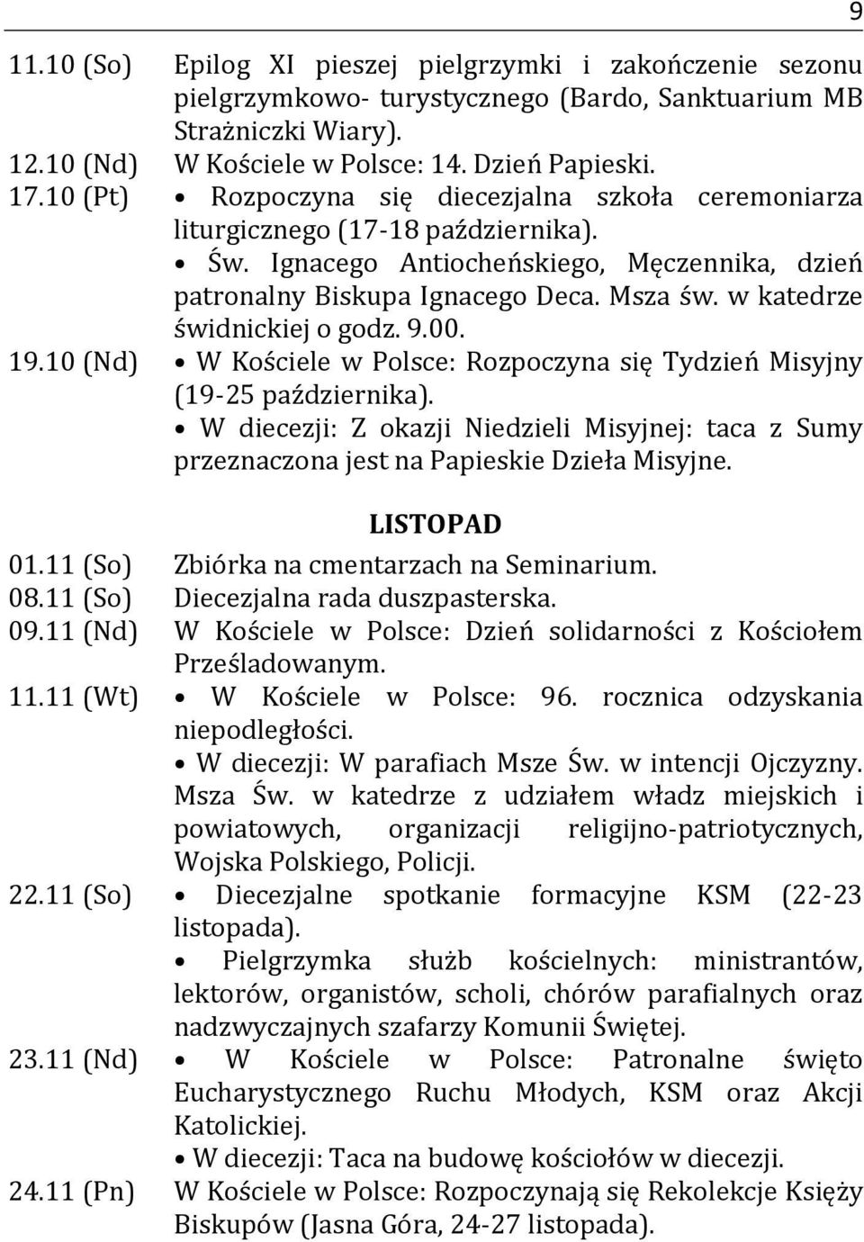 w katedrze świdnickiej o godz. 9.00. 19.10 (Nd) W Kościele w Polsce: Rozpoczyna się Tydzień Misyjny (19-25 października).