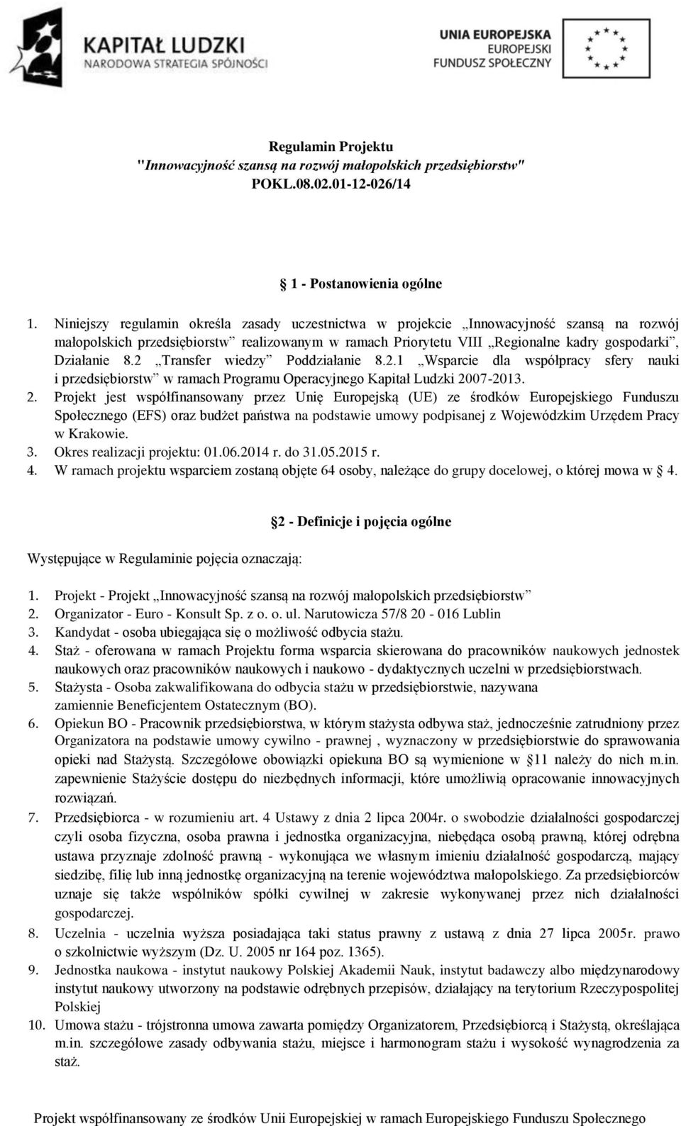 2 Transfer wiedzy Poddziałanie 8.2.1 Wsparcie dla współpracy sfery nauki i przedsiębiorstw w ramach Programu Operacyjnego Kapitał Ludzki 20