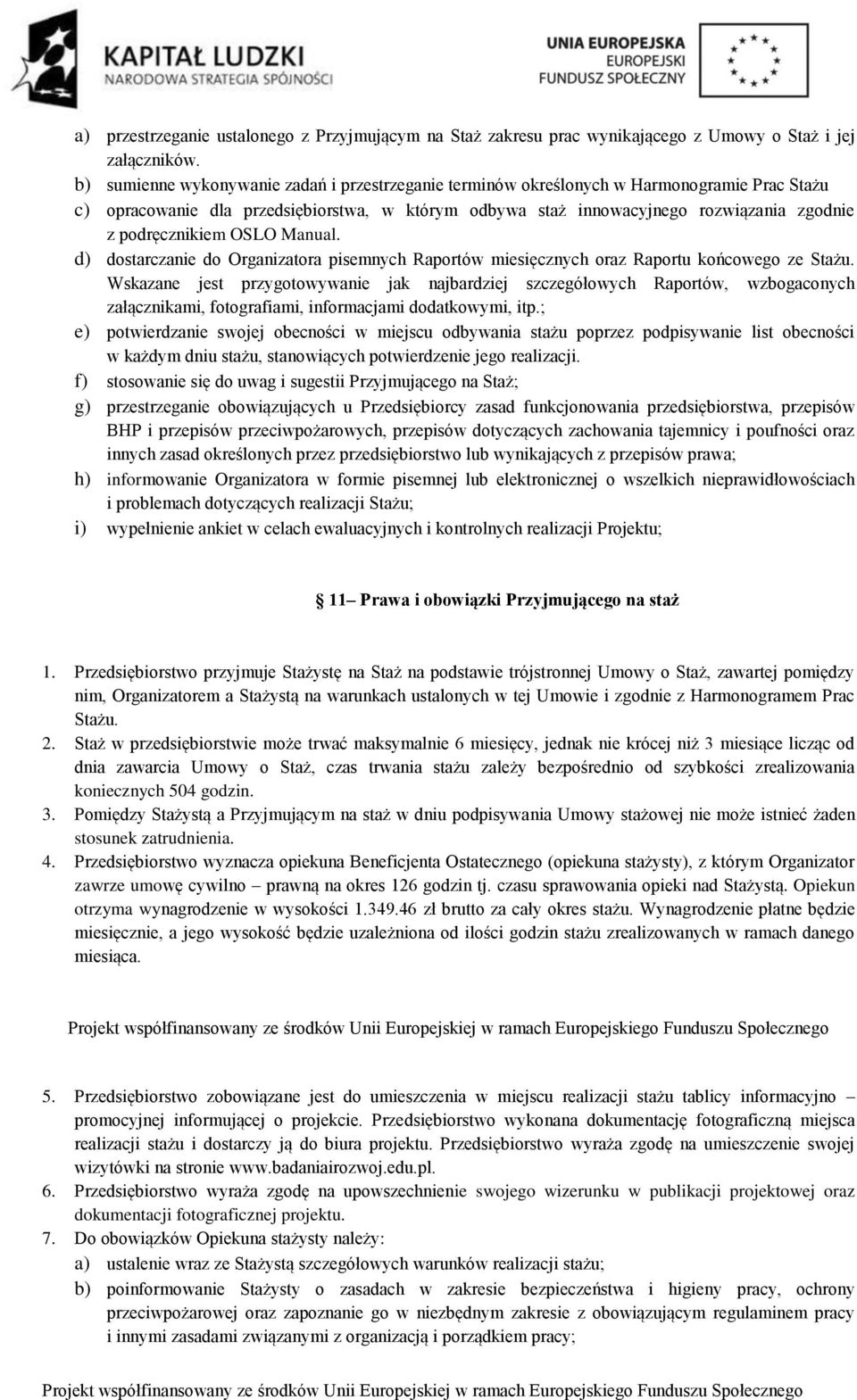 podręcznikiem OSLO Manual. d) dostarczanie do Organizatora pisemnych Raportów miesięcznych oraz Raportu końcowego ze Stażu.