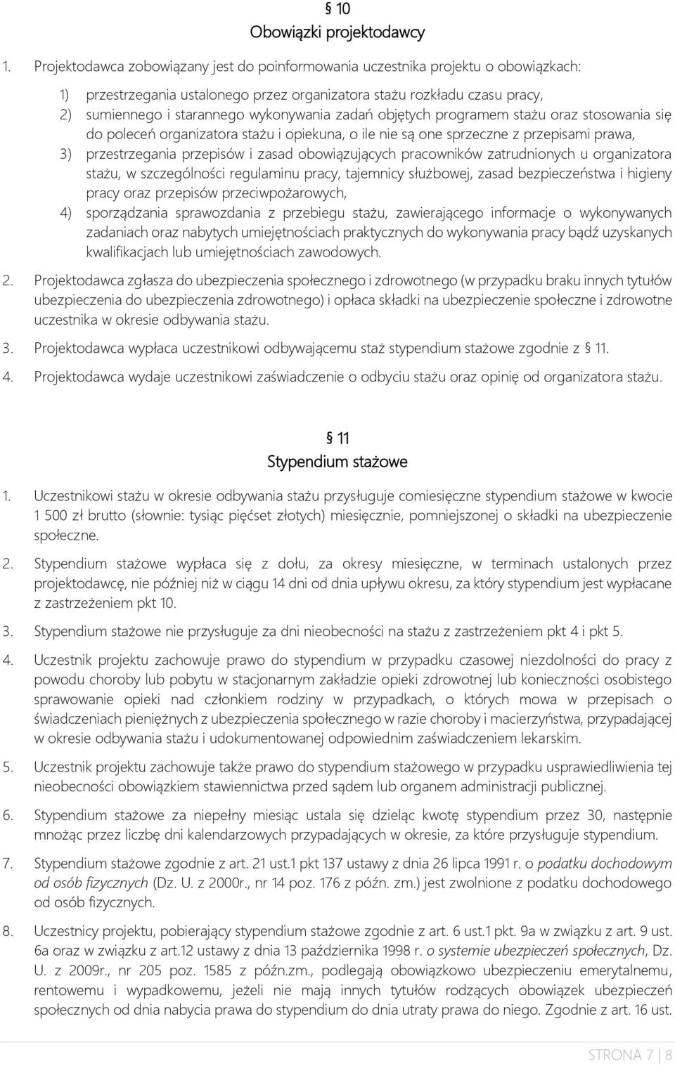 zadań objętych programem stażu oraz stosowania się do poleceń organizatora stażu i opiekuna, o ile nie są one sprzeczne z przepisami prawa, 3) przestrzegania przepisów i zasad obowiązujących