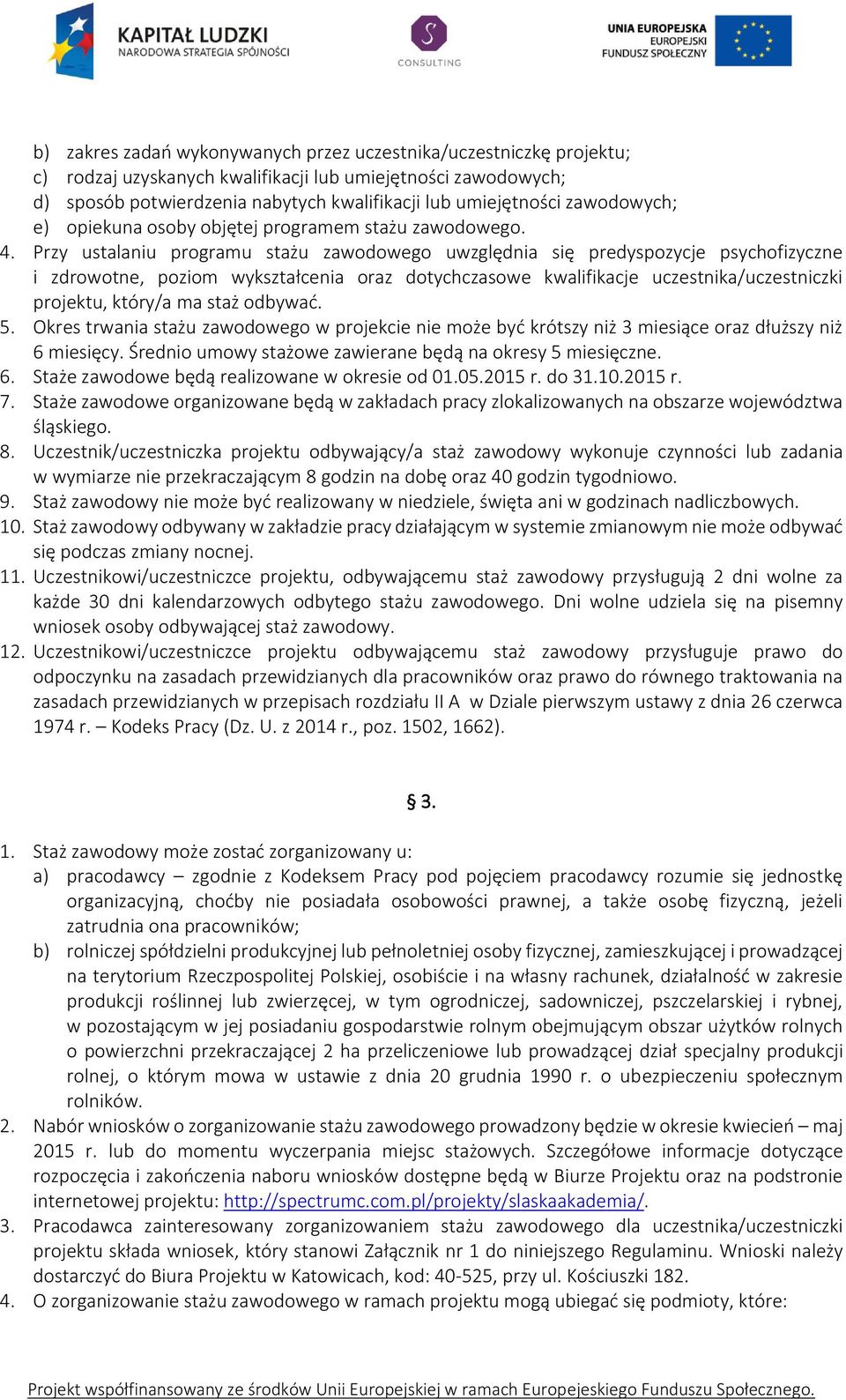 Przy ustalaniu programu stażu zawodowego uwzględnia się predyspozycje psychofizyczne i zdrowotne, poziom wykształcenia oraz dotychczasowe kwalifikacje uczestnika/uczestniczki projektu, który/a ma