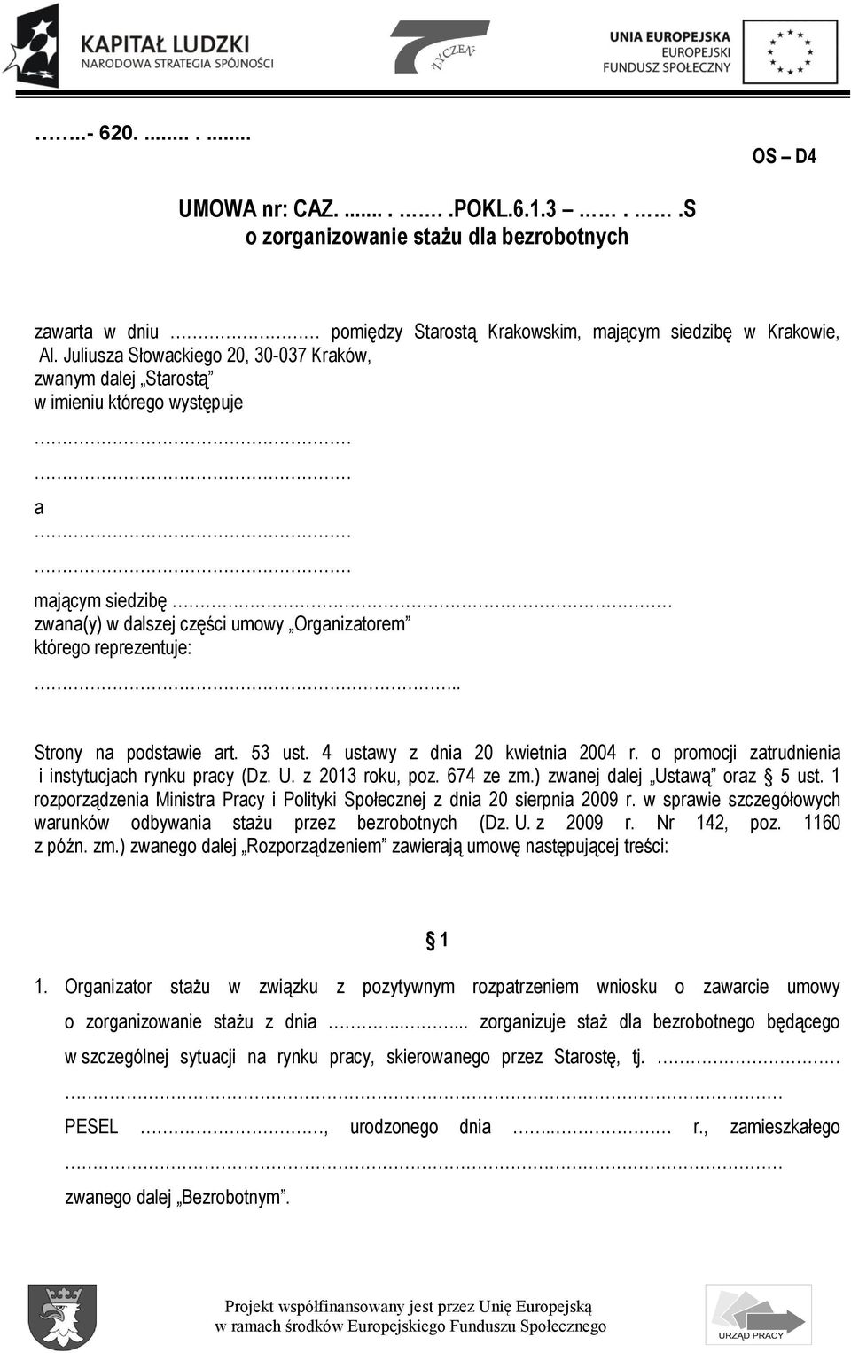 . Strony na podstawie art. 53 ust. 4 ustawy z dnia 20 kwietnia 2004 r. o promocji zatrudnienia i instytucjach rynku pracy (Dz. U. z 2013 roku, poz. 674 ze zm.) zwanej dalej Ustawą oraz 5 ust.