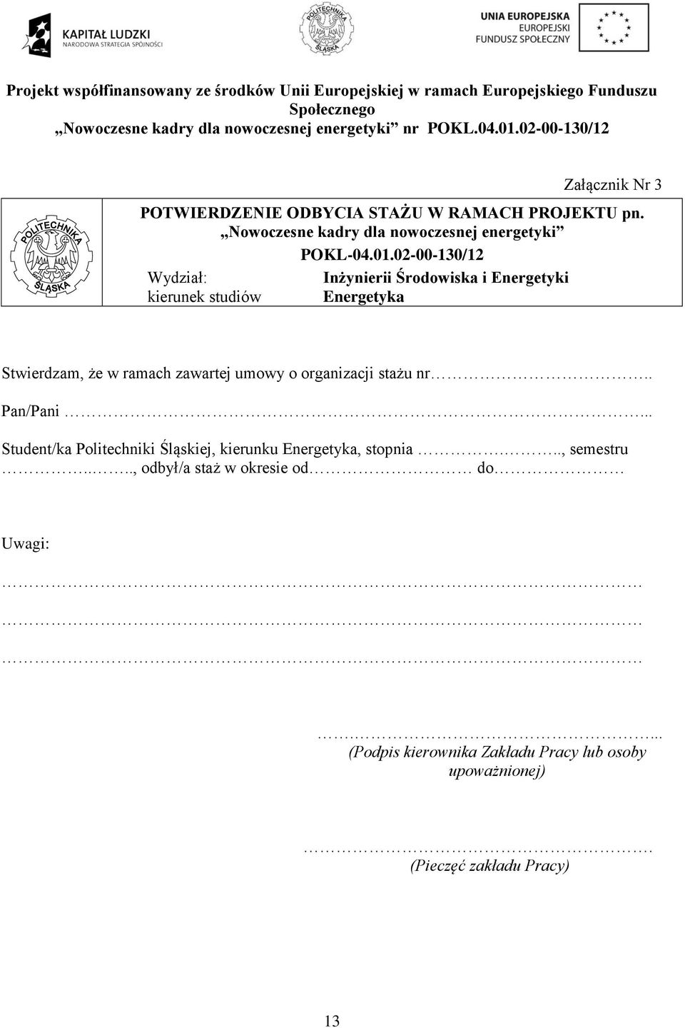 02-00-130/12 Wydział: Inżynierii Środowiska i Energetyki kierunek studiów Energetyka Stwierdzam, że w ramach zawartej umowy o