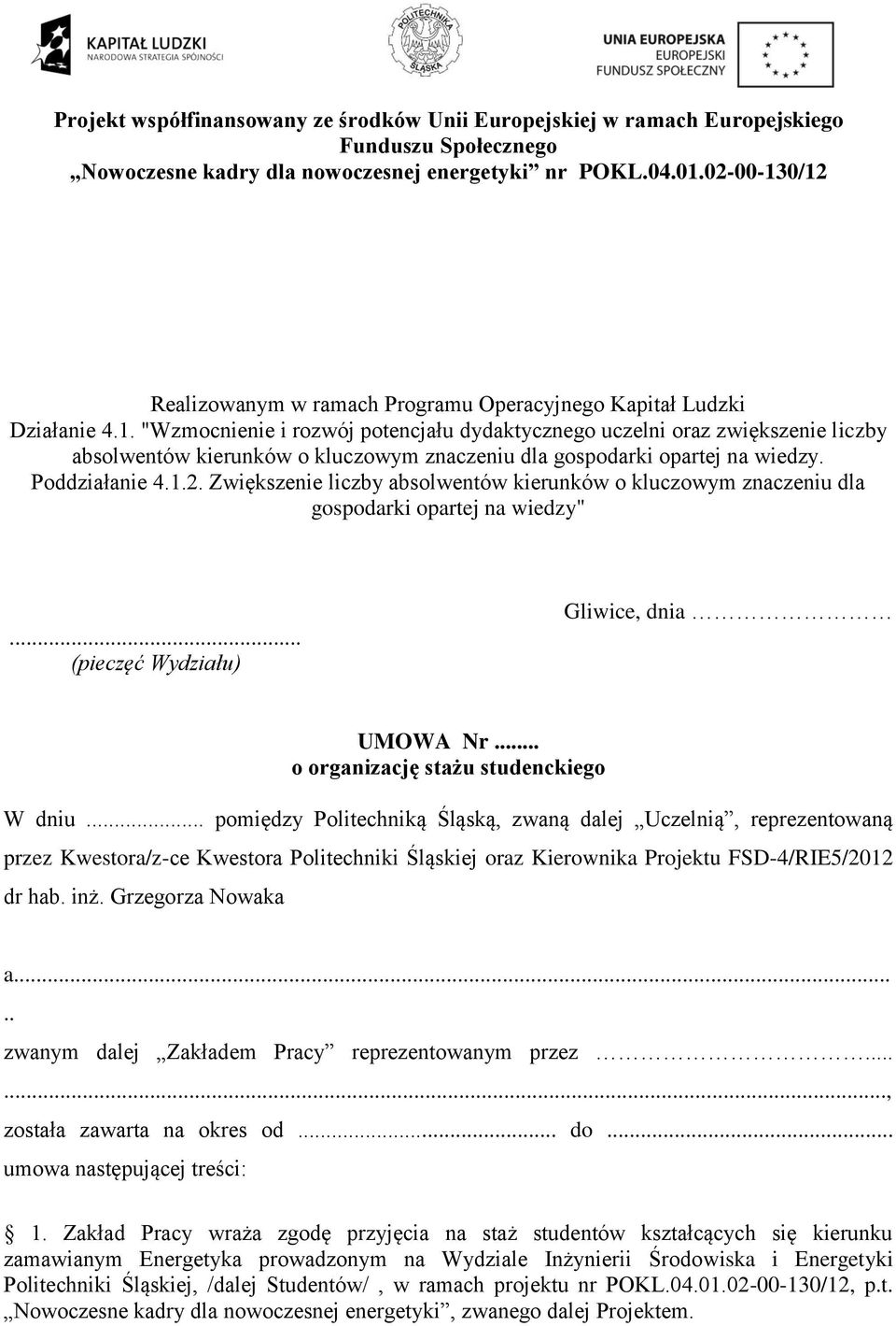 Zwiększenie liczby absolwentów kierunków o kluczowym znaczeniu dla gospodarki opartej na wiedzy"... (pieczęć Wydziału) Gliwice, dnia UMOWA Nr... o organizację stażu studenckiego W dniu.