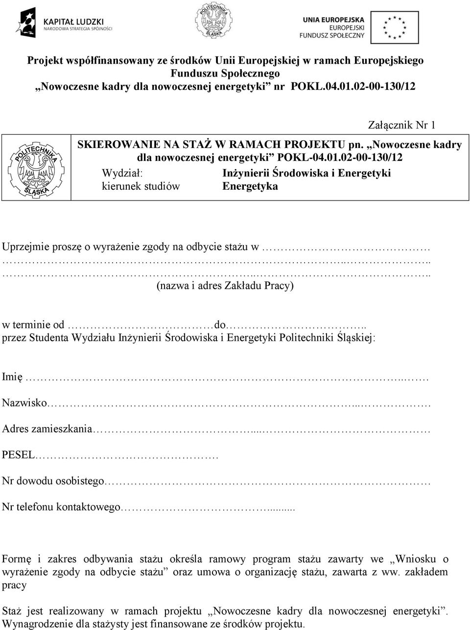 . przez Studenta Wydziału Inżynierii Środowiska i Energetyki Politechniki Śląskiej: Imię... Nazwisko.... Adres zamieszkania... PESEL. Nr dowodu osobistego Nr telefonu kontaktowego.