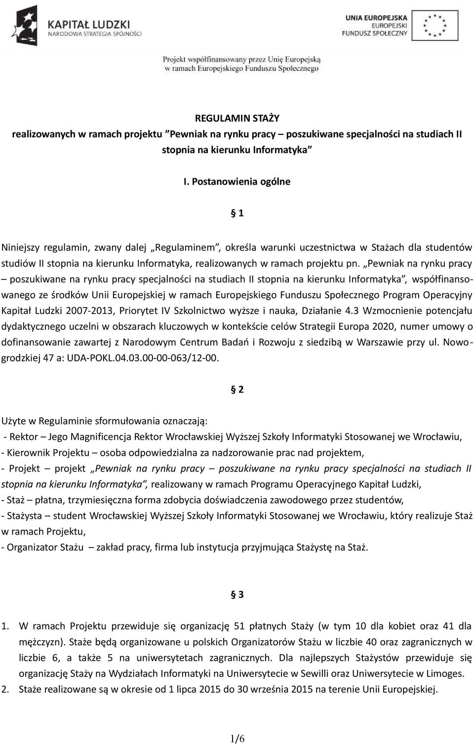 pn. Pewniak na rynku pracy poszukiwane na rynku pracy specjalności na studiach II stopnia na kierunku Informatyka, współfinansowanego ze środków Unii Europejskiej w ramach Europejskiego Funduszu