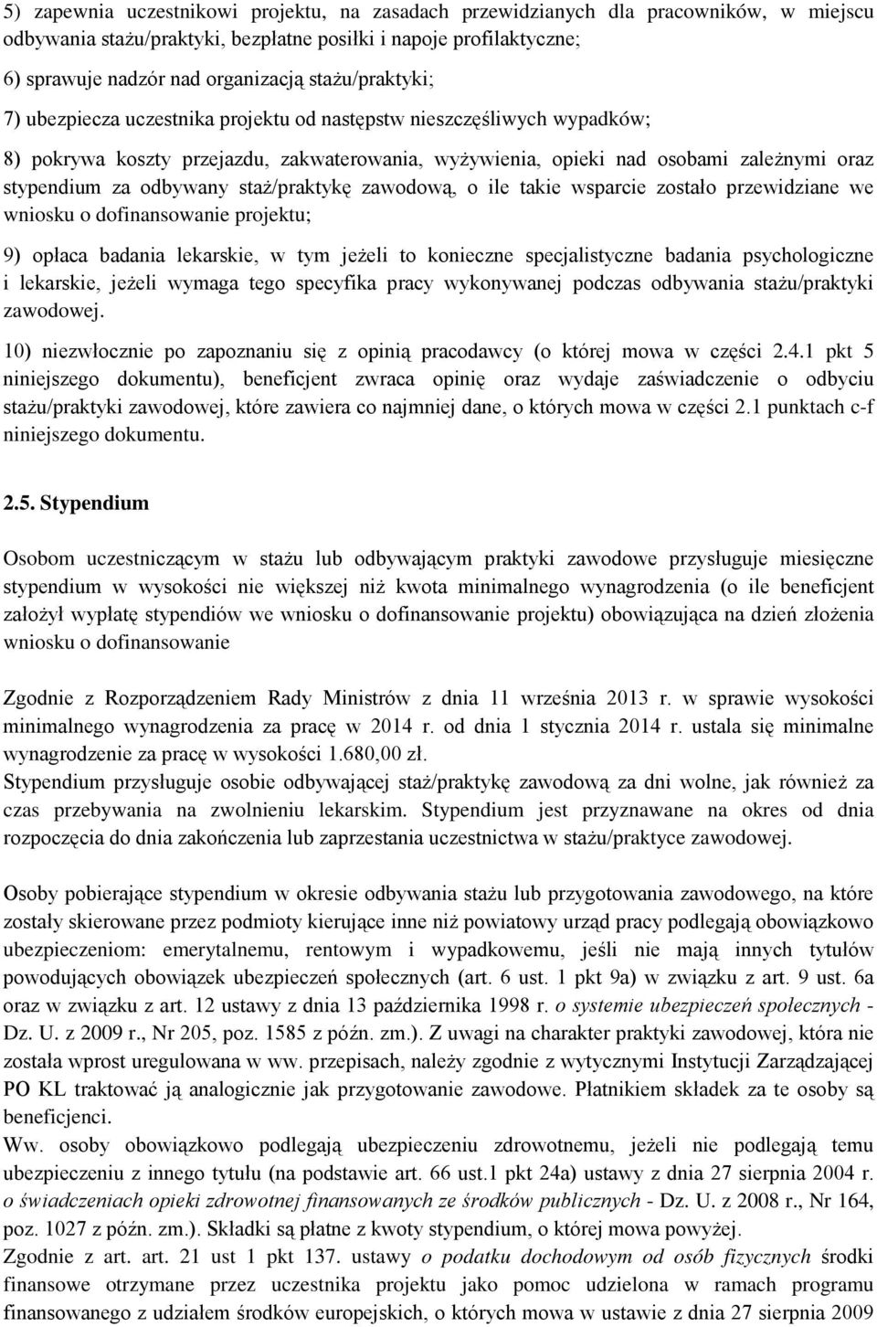 odbywany staż/praktykę zawodową, o ile takie wsparcie zostało przewidziane we wniosku o dofinansowanie projektu; 9) opłaca badania lekarskie, w tym jeżeli to konieczne specjalistyczne badania