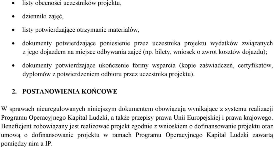 bilety, wniosek o zwrot kosztów dojazdu); dokumenty potwierdzające ukończenie formy wsparcia (kopie zaświadczeń, certyfikatów, dyplomów z potwierdzeniem odbioru przez uczestnika projektu). 2.