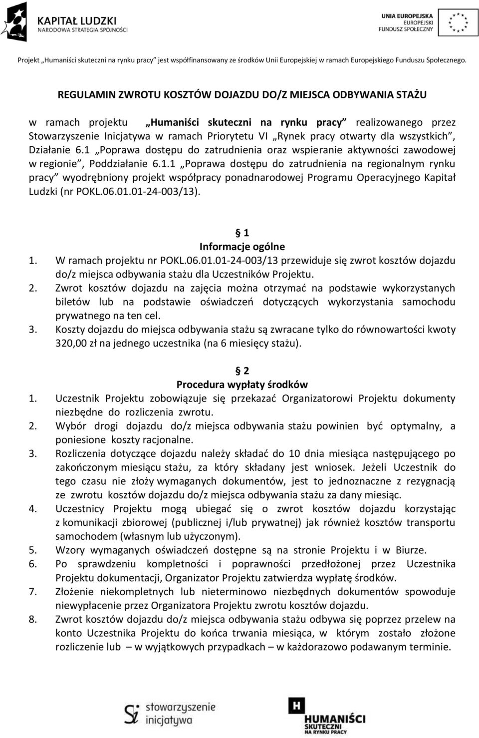 06.01.01-24-003/13). 1 Informacje ogólne 1. W ramach projektu nr POKL.06.01.01-24-003/13 przewiduje się zwrot kosztów dojazdu do/z miejsca odbywania stażu dla Uczestników Projektu. 2.