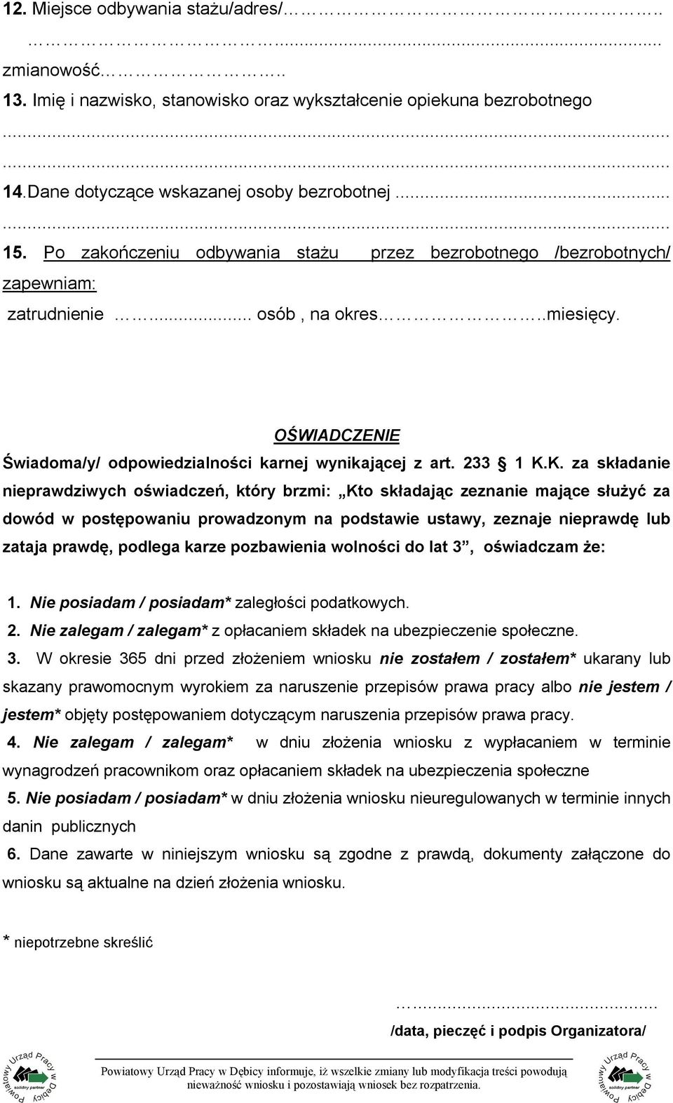 K. za składanie nieprawdziwych oświadczeń, który brzmi: Kto składając zeznanie mające służyć za dowód w postępowaniu prowadzonym na podstawie ustawy, zeznaje nieprawdę lub zataja prawdę, podlega