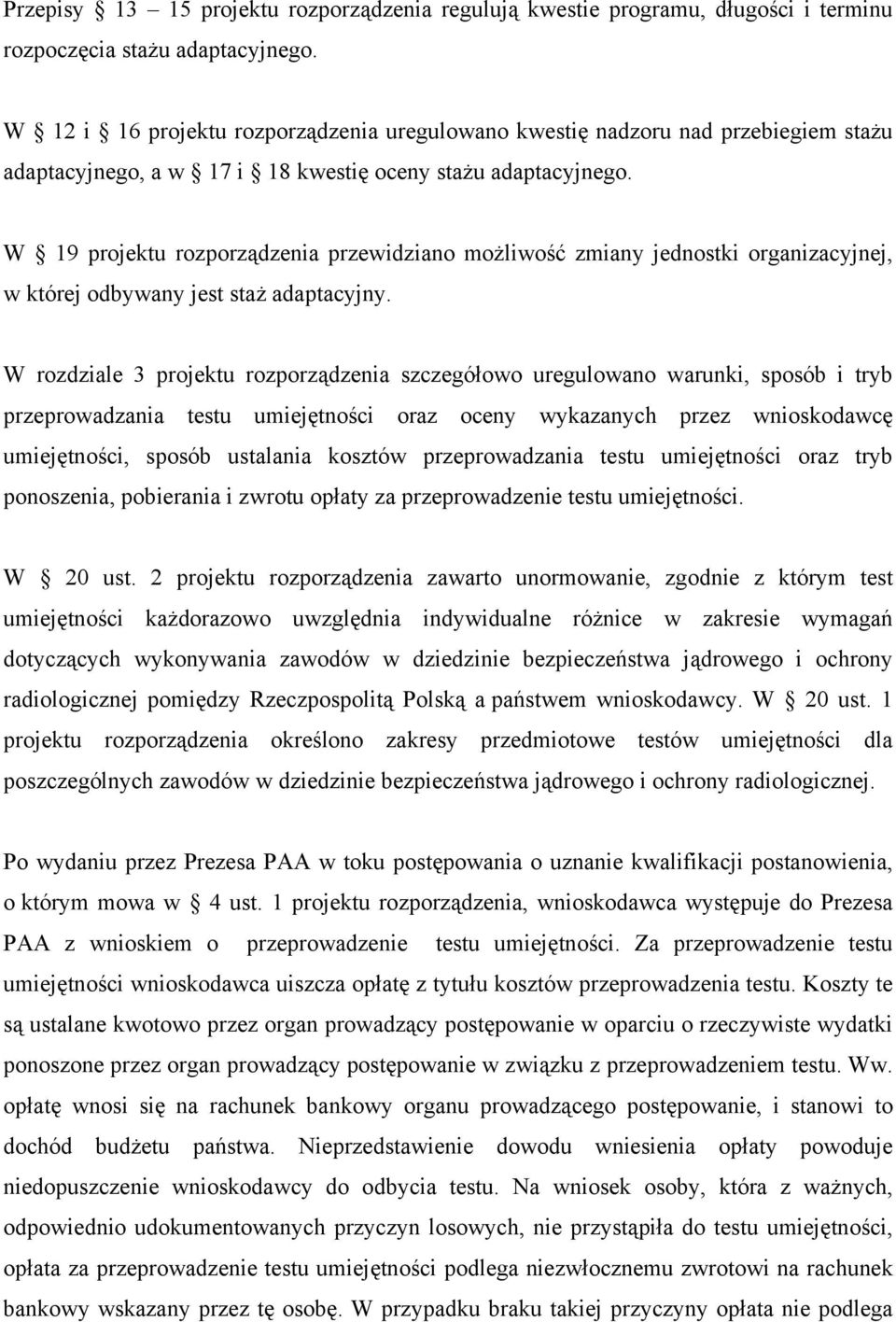 W 19 projektu rozporządzenia przewidziano możliwość zmiany jednostki organizacyjnej, w której odbywany jest staż adaptacyjny.