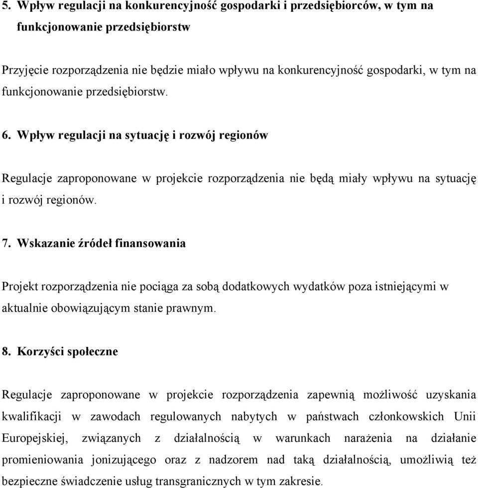 Wskazanie źródeł finansowania Projekt rozporządzenia nie pociąga za sobą dodatkowych wydatków poza istniejącymi w aktualnie obowiązującym stanie prawnym. 8.