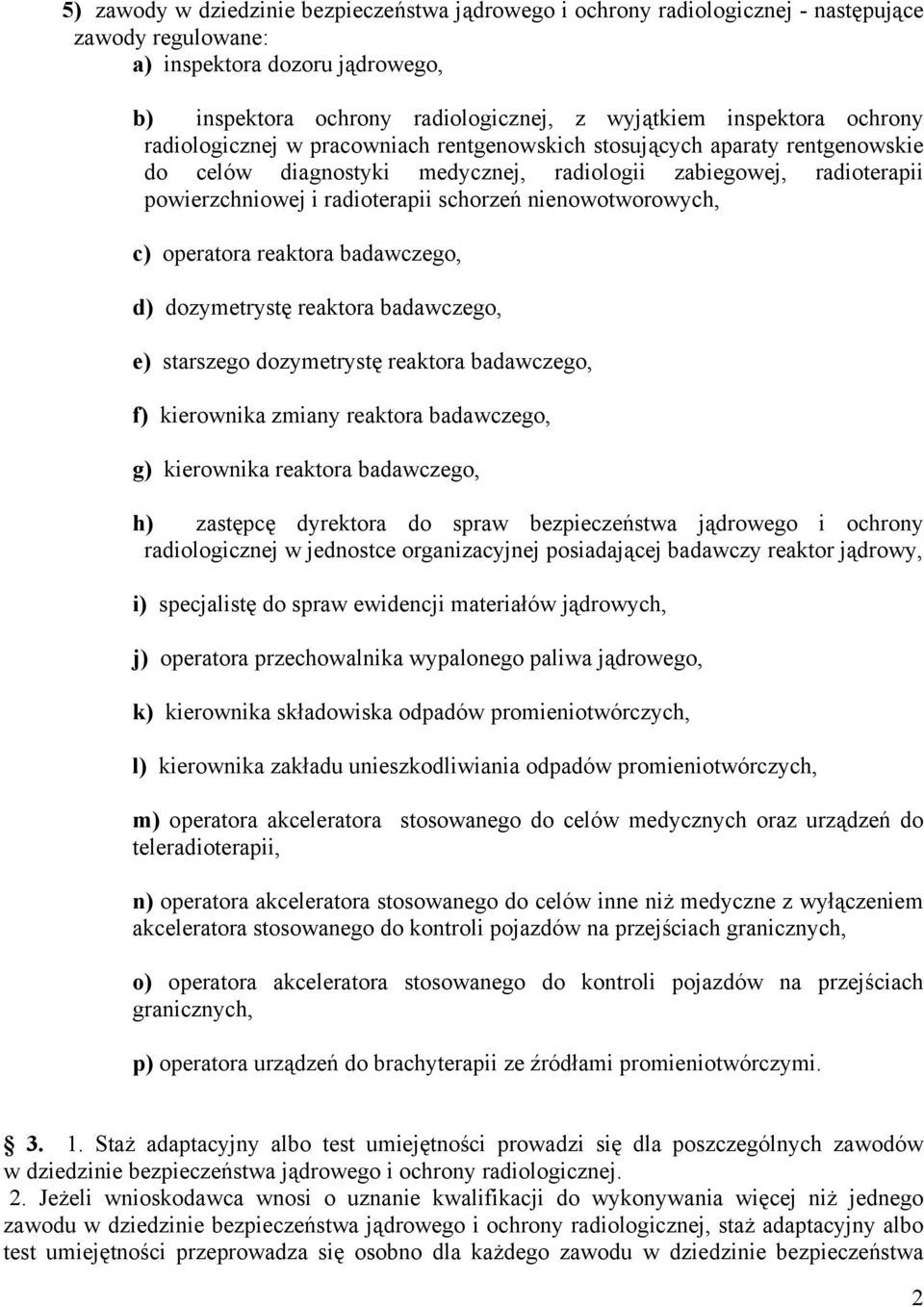 nienowotworowych, c) operatora reaktora badawczego, d) dozymetrystę reaktora badawczego, e) starszego dozymetrystę reaktora badawczego, f) kierownika zmiany reaktora badawczego, g) kierownika