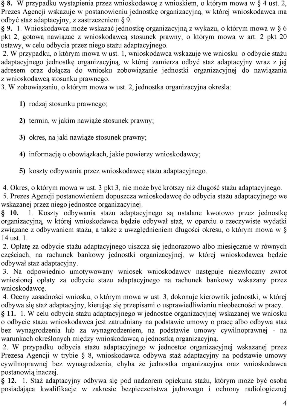 Wnioskodawca może wskazać jednostkę organizacyjną z wykazu, o którym mowa w 6 pkt 2, gotową nawiązać z wnioskodawcą stosunek prawny, o którym mowa w art.