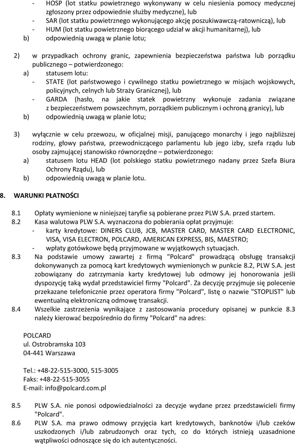 bezpieczeństwa państwa lub porządku publicznego potwierdzonego: a) statusem lotu: - STATE (lot państwowego i cywilnego statku powietrznego w misjach wojskowych, policyjnych, celnych lub Straży