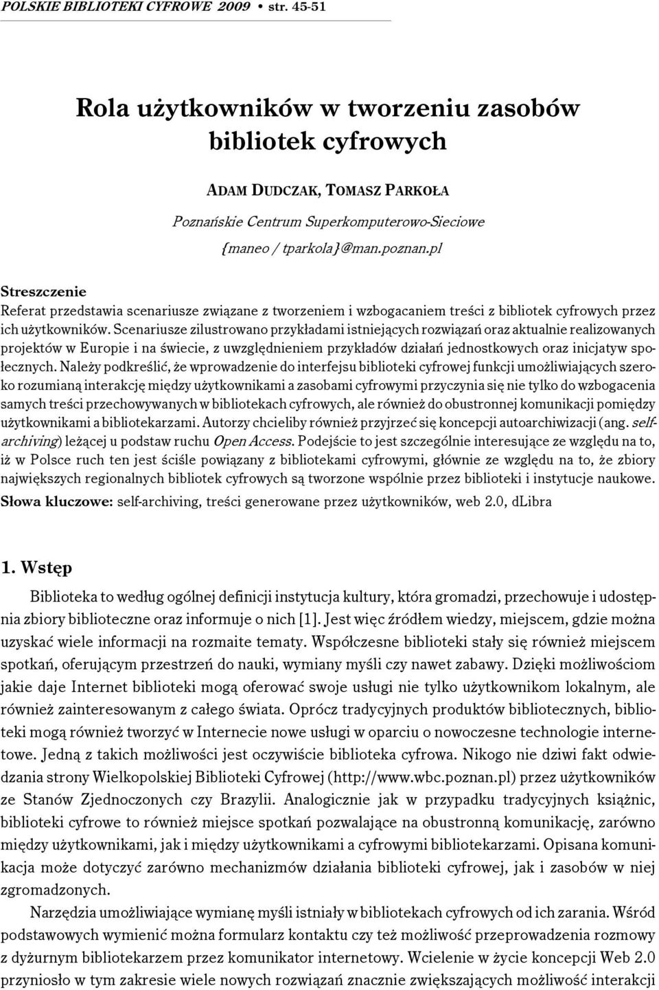 Scenariusze zilustrowano przykładami istniejących rozwiązań oraz aktualnie realizowanych projektów w Europie i na świecie, z uwzględnieniem przykładów działań jednostkowych oraz inicjatyw społecznych.