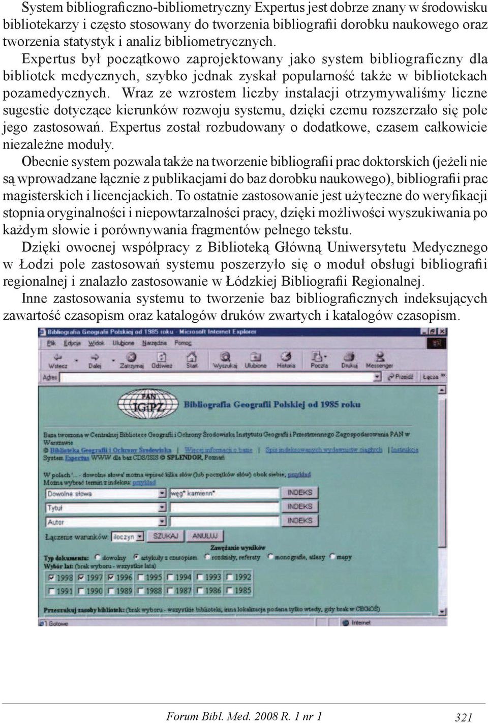 Wraz ze wzrostem liczby instalacji otrzymywaliśmy liczne sugestie dotyczące kierunków rozwoju systemu, dzięki czemu rozszerzało się pole jego zastosowań.