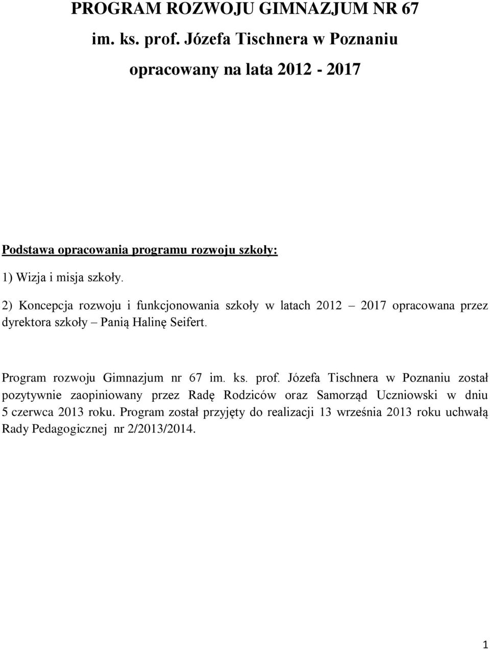 2) Koncepcja rozwoju i funkcjonowania szkoły w latach 2012 2017 opracowana przez dyrektora szkoły Panią Halinę Seifert.