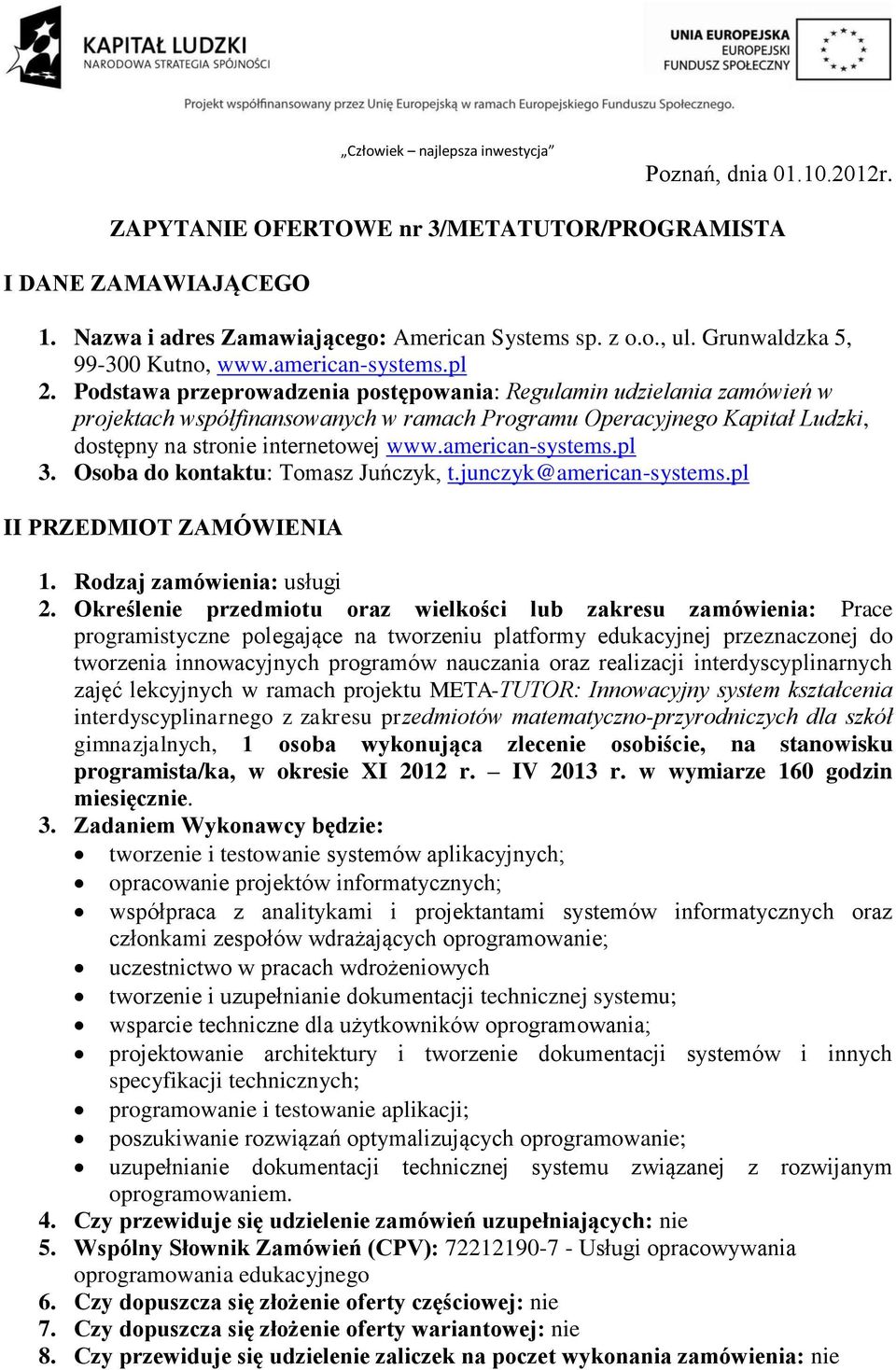 Podstawa przeprowadzenia postępowania: Regulamin udzielania zamówień w projektach współfinansowanych w ramach Programu Operacyjnego Kapitał Ludzki, dostępny na stronie internetowej www.