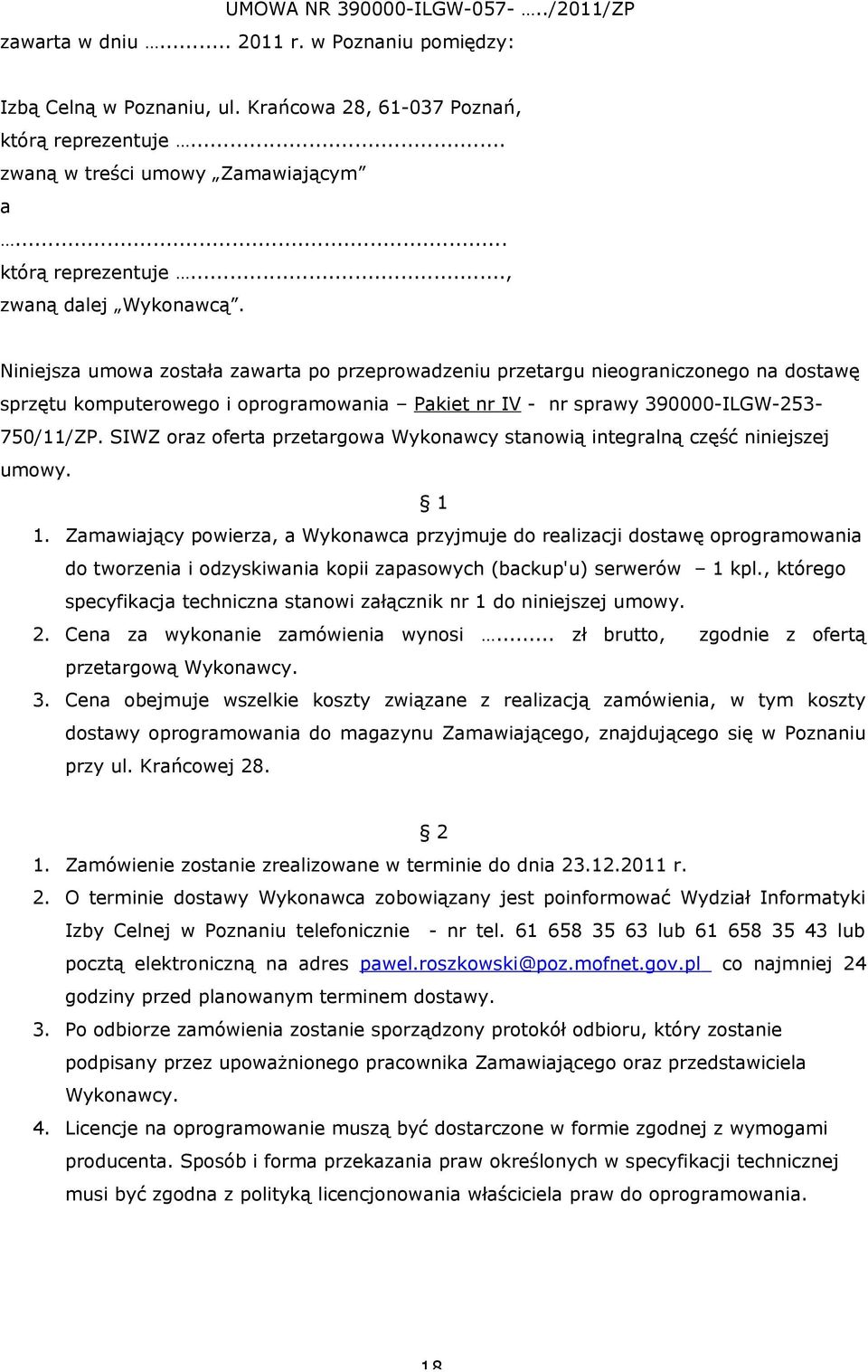 Niniejsza umowa została zawarta po przeprowadzeniu przetargu nieograniczonego na dostawę sprzętu komputerowego i oprogramowania Pakiet nr IV - nr sprawy 390000-ILGW-253-750/11/ZP.
